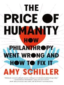 The Price of Humanity: How Philanthropy Went Wrong―And How to Fix It