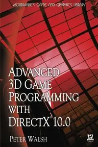 Advanced 3D Game Programming with DirectX 10.0 (Wordware Game and Graphics Library) by Peter Walsh (Repost)