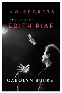 No Regrets: The Life of Edith Piaf (repost)