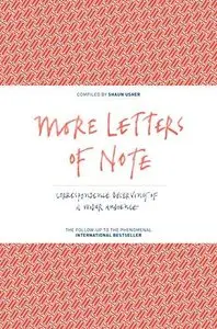 More Letters of Note: Correspondence Deserving of a Wider Audience  