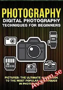 Photography: Digital Photography Techniques For Beginners: Pictures