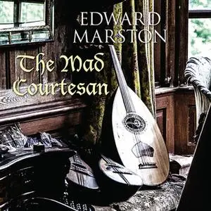 «The Mad Courtesan» by Edward Marston
