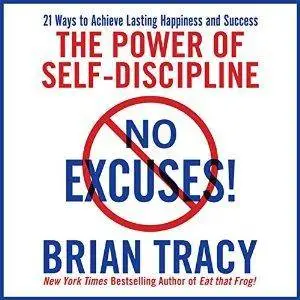 No Excuses!: The Power of Self-Discipline for Success in Your Life [Audiobook] (Repost)