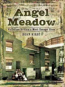 Angel Meadow: Victorian Britain's Most Savage Slum