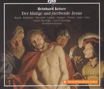 Reinhard Keiser - Der blutige und sterbende Jesus - Cantus Thuringia, Capella Thuringia, Bernhard Klapprott (2019) {CPO5552592}