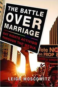 The Battle over Marriage: Gay Rights Activism through the Media