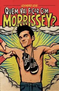 «Quem vai ficar com Morrissey» by Leandro Leal