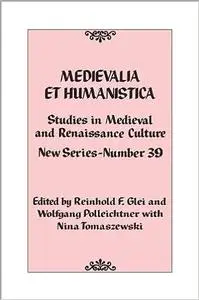 Medievalia et Humanistica, No. 39: Studies in Medieval and Renaissance Culture: New Series (Volume 39)  Ed 39