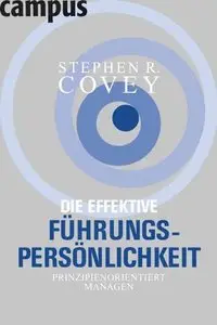 Die effektive Führungspersönlichkeit: Prinzipienorientiert managen, 4 Auflage