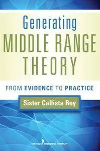 Generating Middle Range Theory : From Evidence to Practice