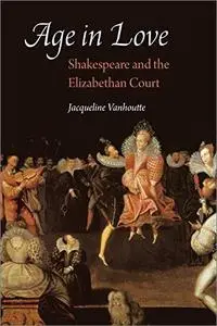 Age in Love: Shakespeare and the Elizabethan Court