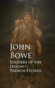 «Soldiers of the Legion – Trench-Etched» by John Bowe