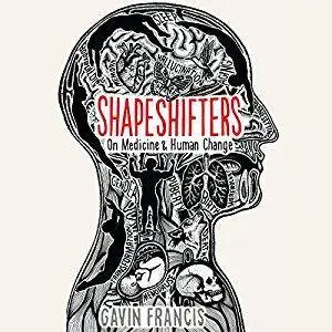 Shapeshifters: On Medicine & Human Change [Audiobook]