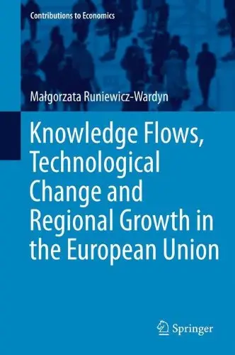 Knowledge Flows, Technological Change and Regional Growth in the European Union (Contributions to Economics)
