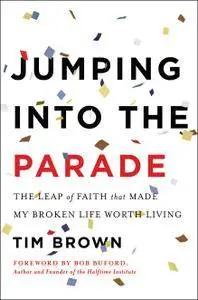 Jumping into the Parade: The Leap of Faith That Made My Broken Life Worth Living (repost)