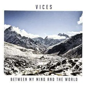 Vices - Between My Mind And The World (2013)
