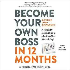 Become Your Own Boss in 12 Months, Revised and Expanded: A Month-by-Month Guide to a Business That Works Today! [Audiobook]