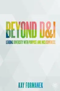 Beyond D&I: Leading Diversity with Purpose and Inclusiveness