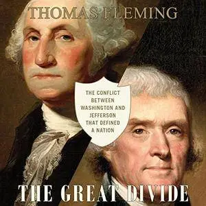 The Great Divide: The Conflict Between Washington and Jefferson That Defined a Nation [Audiobook]