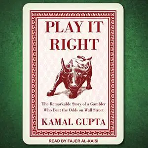 Play It Right: The Remarkable Story of a Gambler Who Beat the Odds on Wall Street [Audiobook]