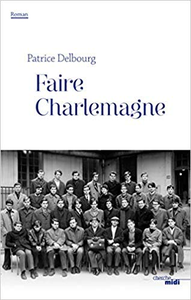 Faire Charlemagne - Patrice DELBOURG