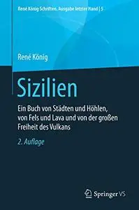 Sizilien: Ein Buch von Städten und Höhlen, von Fels und Lava und von der großen Freiheit des Vulkans