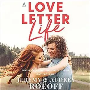 A Love Letter Life: Pursue Creatively. Date Intentionally. Love Faithfully. [Audiobook]