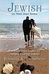 Jewish on Their Own Terms: How Intermarried Couples are Changing American Judaism