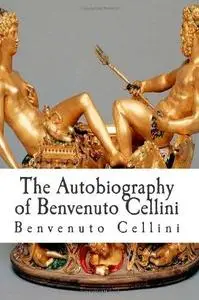 The Autobiography of Benvenuto Cellini