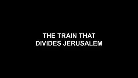 BBC - Panorama: The Train that Divides Jerusalem (2015)