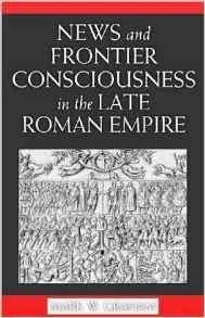 Mark Graham - News and Frontier Consciousness in the Late Roman Empire