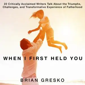 «When I First Held You» by Brian Gresko
