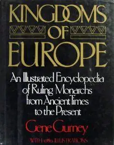 Kingdoms of Europe: An Illustrated Encyclopedia of Ruling Monarchs From Ancient Times to the Present