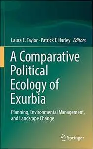 A Comparative Political Ecology of Exurbia: Planning, Environmental Management, and Landscape Change [Repost]