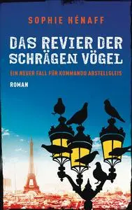 Das Revier der schrägen Vögel: Ein neuer Fall für Kommando Abstellgleis