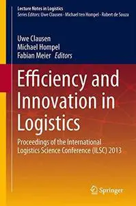 Efficiency and Innovation in Logistics: Proceedings of the International Logistics Science Conference (ILSC) 2013