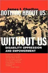 Nothing About Us Without Us: Disability Oppression and Empowerment