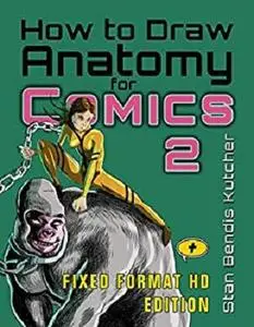 How to Draw Anatomy for Comics 2: The Comic Art Drawing Lessons Sequel (Fixed Format HD Edition)