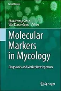 Molecular Markers in Mycology: Diagnostics and Marker Developments (Fungal Biology) [Repost]