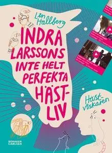 «Indra Larssons inte helt perfekta hästliv» by Lin Hallberg