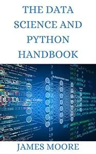 The Data Science And Python Handbook: Learning to Program with AI, Big Data and The Cloud