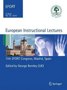 European Instructional Lectures: Volume 10, 2010; 11th EFORT Congress, Madrid, Spain