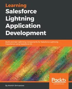 Learning Salesforce Lightning Application Development: Build and test Lightning Components for Salesforce Lightning...