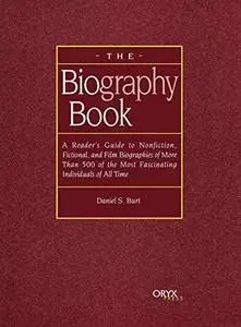 The Biography Book: A Reader's Guide To Nonfiction, Fictional, and Film Biographies of More Than 500 of the Most Fascinating In