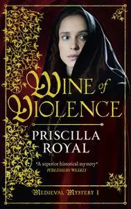 «Wine of Violence» by Priscilla Royal