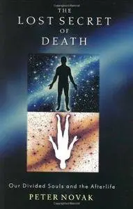 The lost secret of death : our divided souls and the afterlife (Repost)