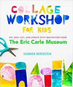 Collage Workshop for Kids: Rip, snip, cut, and create with inspiration from The Eric Carle Museum