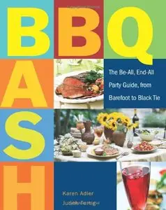 BBQ Bash: The Be-all, End-all Party Guide, from Barefoot to Black Tie 