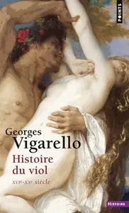 Georges Vigarello, "Histoire du viol du XVIe au XXe siècle"