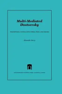 Multi-Mediated Dostoevsky: Transposing Novels into Opera, Film, and Drama